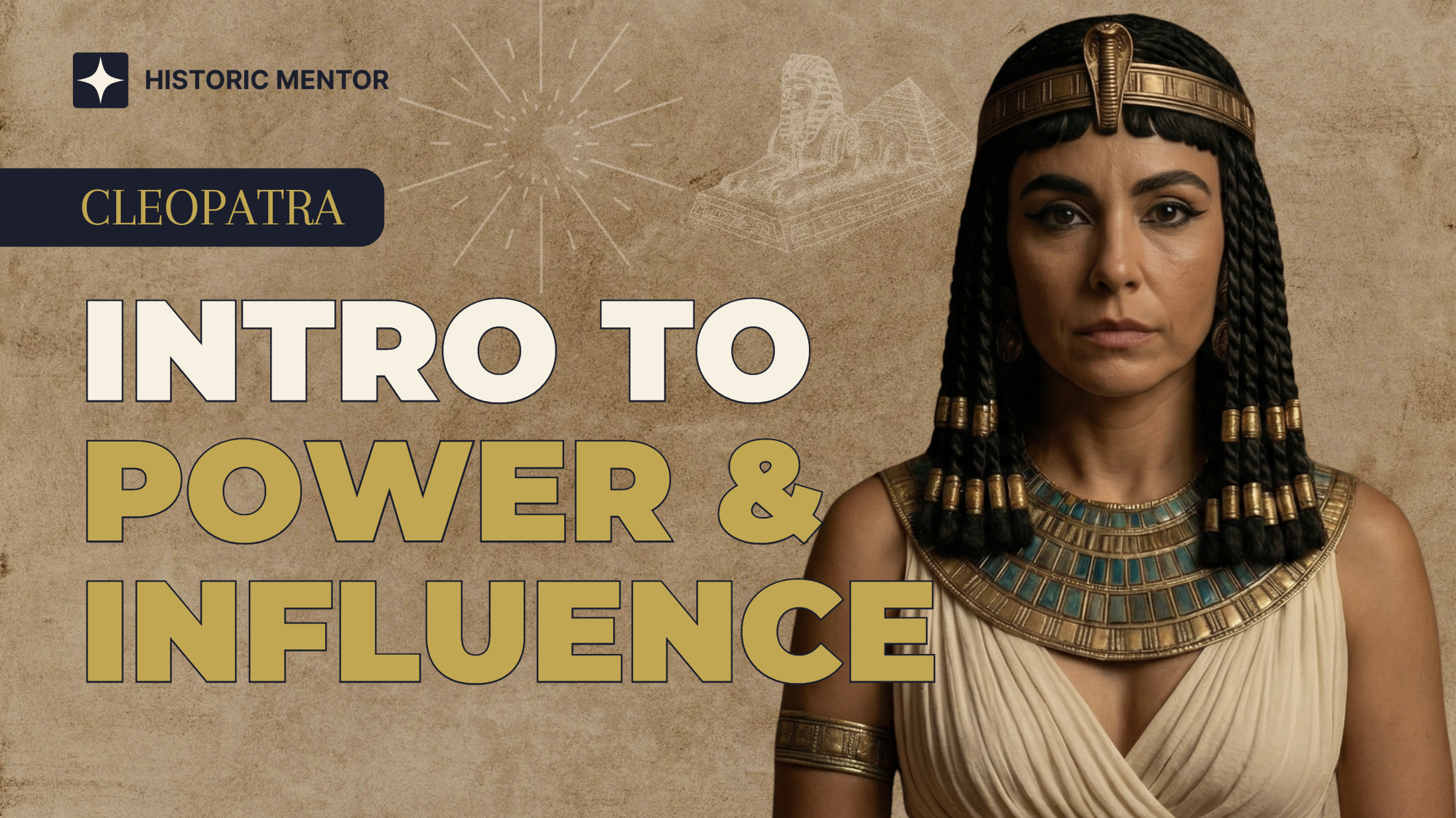 How to Gain Power & Influence Course - Cleopatra - Historic Mentor
